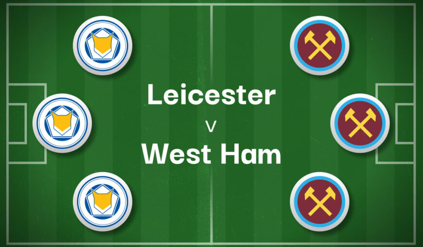 Leicester v West Ham Best Betting Predictions, Cheat Sheet & Predicted Lineups