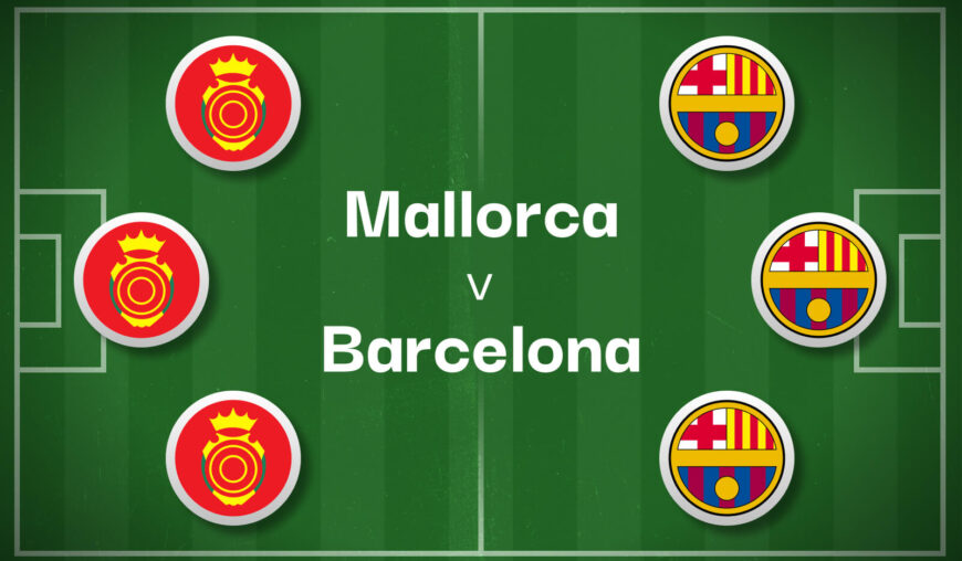 Mallorca v Barcelona Best Betting Predictions, Cheat Sheet & Predicted Lineups