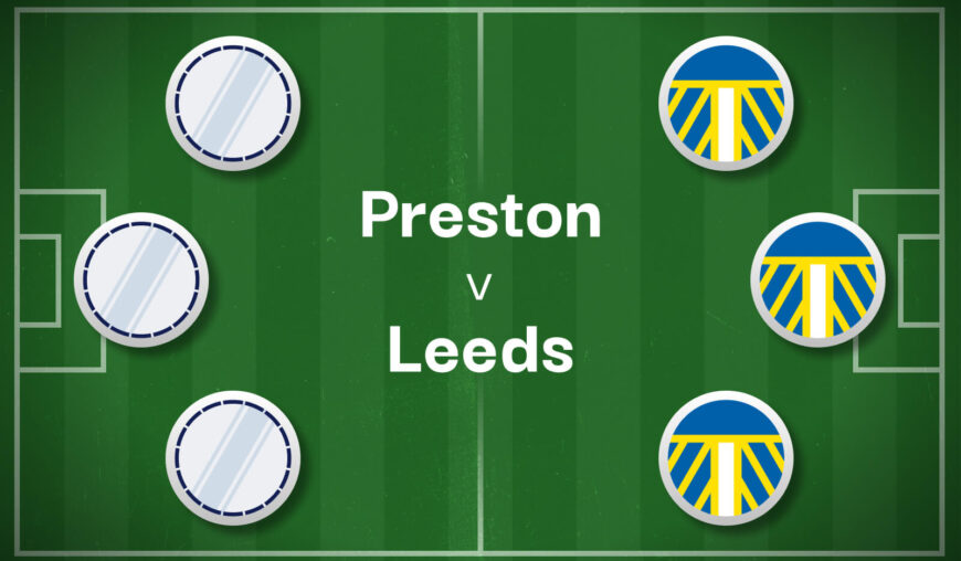 Preston v Leeds Best Betting Predictions, Cheat Sheet & Predicted Lineups