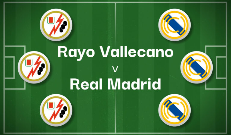 Rayo Vallecano v Real Madrid Best Betting Predictions, Cheat Sheet & Predicted Lineups