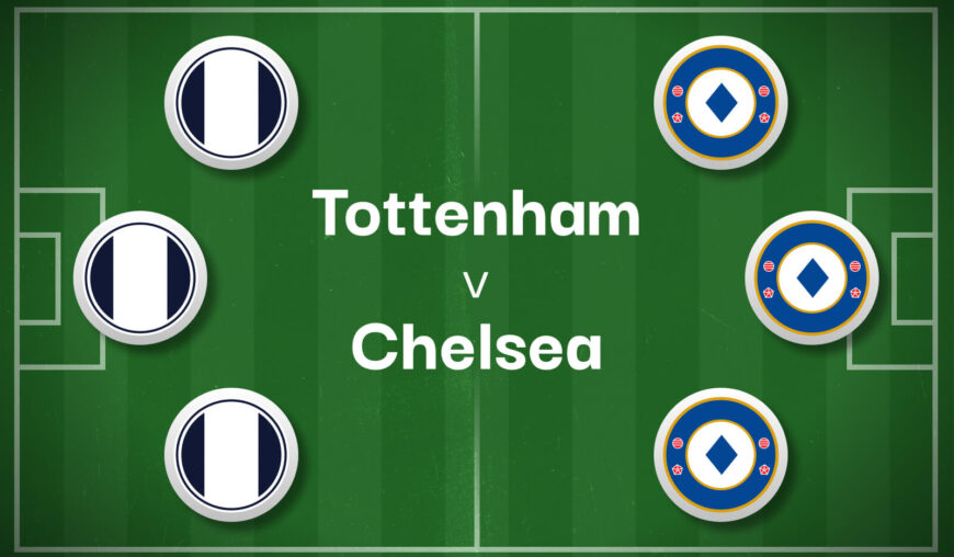 Tottenham v Chelsea Best Betting Predictions, Cheat Sheet & Predicted Lineups