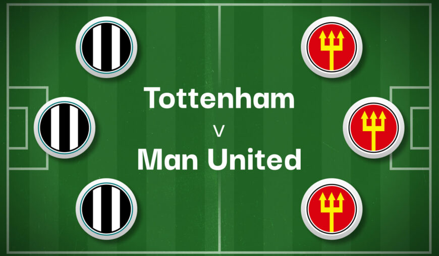 Tottenham v Man United Betting Preview, Best Bets & Cheat Sheet