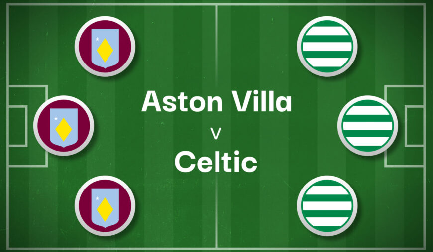 Aston Villa v Celtic Best Betting Predictions, Cheat Sheet & Predicted Lineups