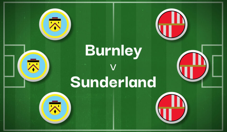 Burnley v Sunderland Best Betting Predictions, Cheat Sheet & Predicted Lineups