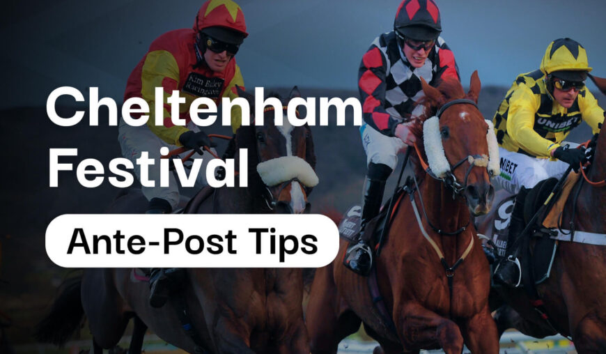 Cheltenham Festival 2025 Ante-Post Horse Racing Tips & Best Bets