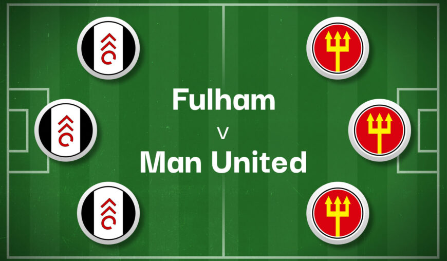 Fulham v Man United Best Betting Predictions, Cheat Sheet & Predicted Lineups