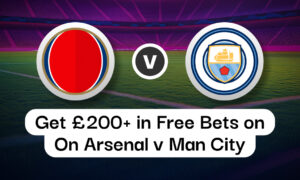 Get £200+ In Free Bets on Arsenal v Man City