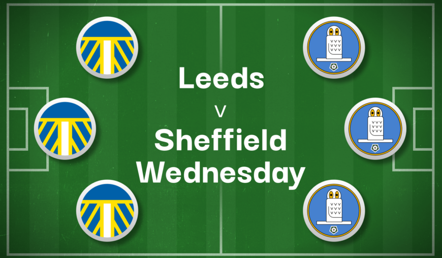 Leeds v Sheffield Wednesday Best Betting Predictions, Cheat Sheet & Predicted Lineups