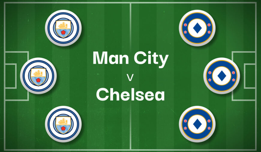 Man City v Chelsea Best Betting Predictions, Cheat Sheet & Predicted Lineups