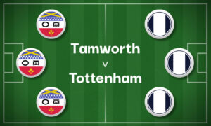 Tamworth v Tottenham Best Betting Predictions, Cheat Sheet & Predicted Lineups