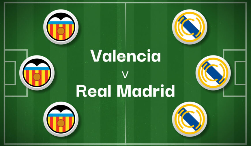 Valencia v Real Madrid Best Betting Predictions, Cheat Sheet & Predicted Lineups