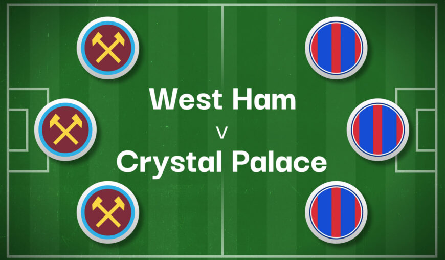 West Ham v Crystal Palace Best Betting Predictions, Cheat Sheet & Predicted Lineups