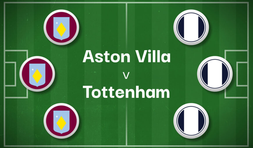 Aston Villa v Tottenham Best Betting Predictions, Cheat Sheet & Predicted Lineups