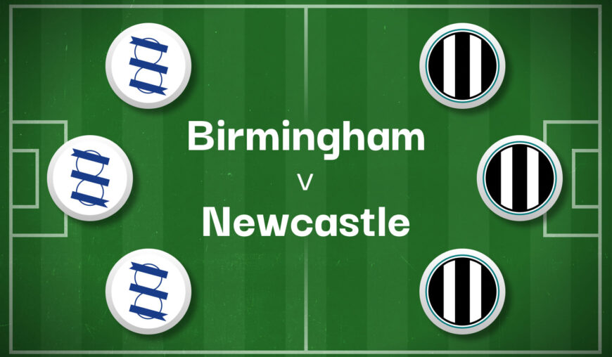 Birmingham v Newcastle Best Betting Predictions, Cheat Sheet & Predicted Lineups