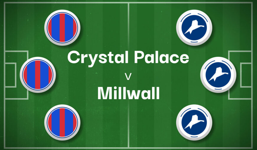 Crystal Palace v Millwall Best Betting Predictions, Cheat Sheet & Predicted Lineups