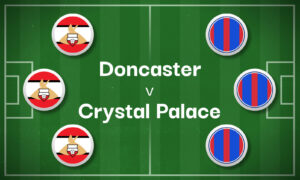 Doncaster v Crystal Palace Best Betting Predictions, Cheat Sheet & Predicted Lineups