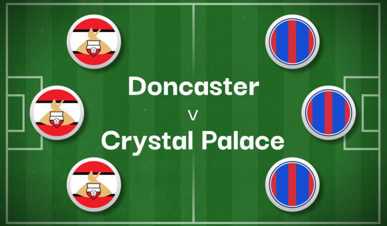 Doncaster v Crystal Palace Best Betting Predictions, Cheat Sheet & Predicted Lineups