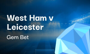 Gem Bet: West Ham v Leicester