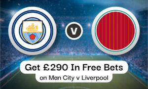 Get £290 In Free Bets on Man City v Liverpool