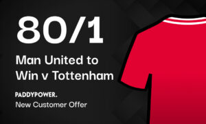 £80 in Free Bets For Man United to Win (v Tottenham) - Paddy Power