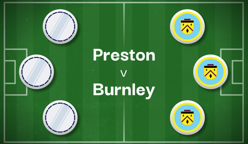 Preston v Burnley Best Betting Predictions, Cheat Sheet & Predicted Lineups