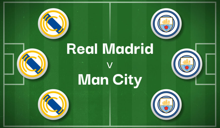 Real Madrid v Man City Best Betting Predictions, Cheat Sheet & Predicted Lineups