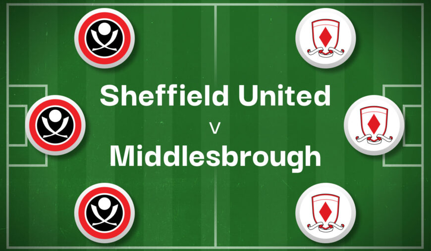 Sheffield United v Middlesbrough Best Betting Predictions, Cheat Sheet & Predicted Lineups