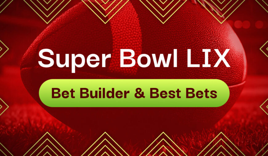 NFL Super Bowl LIX 2025 Bet Builder Tips & Betting Predictions