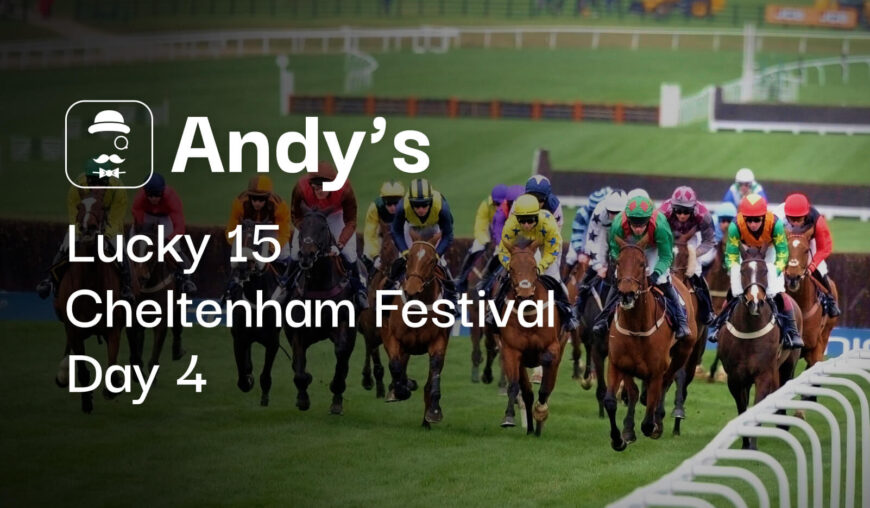 Cheltenham Festival Day 4 Lucky 15 Tips & Predictions