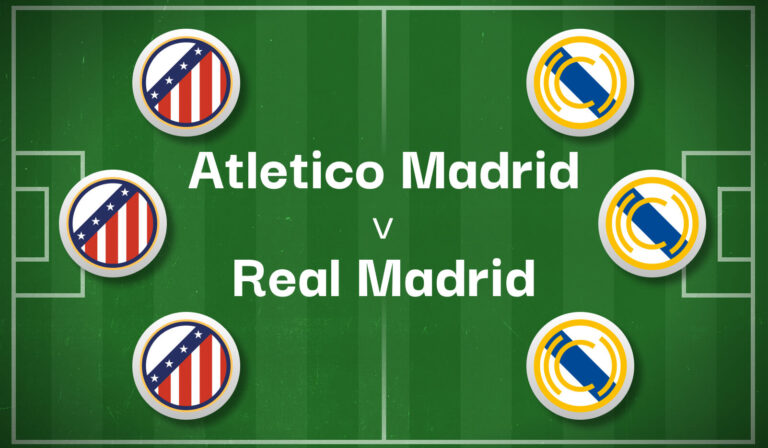 Atletico Madrid v Real Madrid Best Betting Predictions, Cheat Sheet & Predicted Lineups