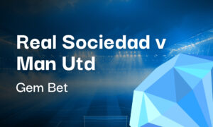 Gem Bet: Real Sociedad v Man Utd