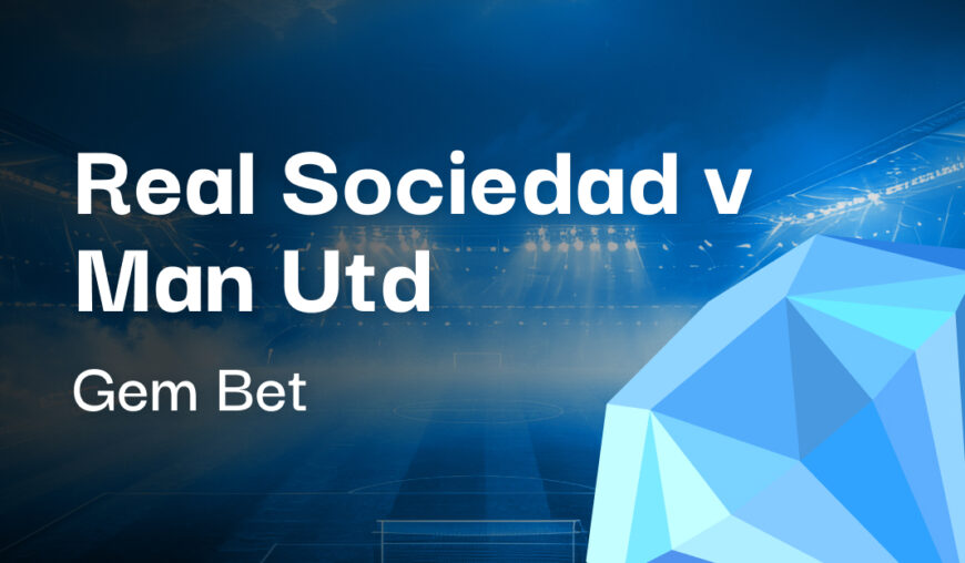 Gem Bet: Real Sociedad v Man Utd