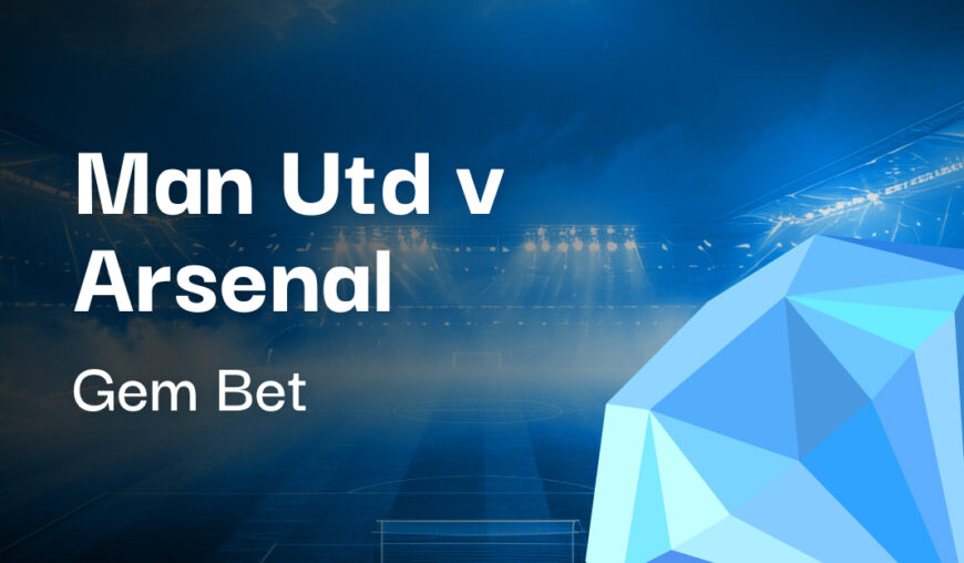 Gem Bet: Man Utd v Arsenal