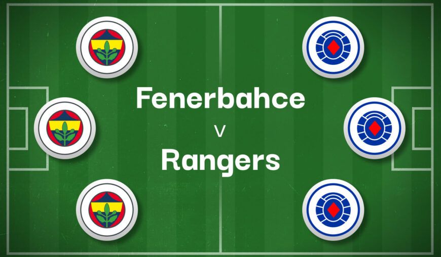 Fenerbahce v Rangers Best Betting Predictions, Cheat Sheet & Predicted Lineups