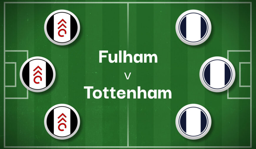 Fulham v Tottenham Best Betting Predictions, Cheat Sheet & Predicted Lineups