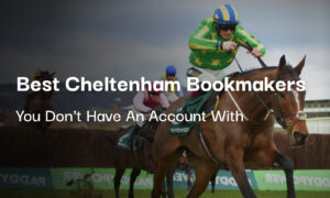 5 Best Bookmakers You Don't Have an Account With for Cheltenham Festival Day 2